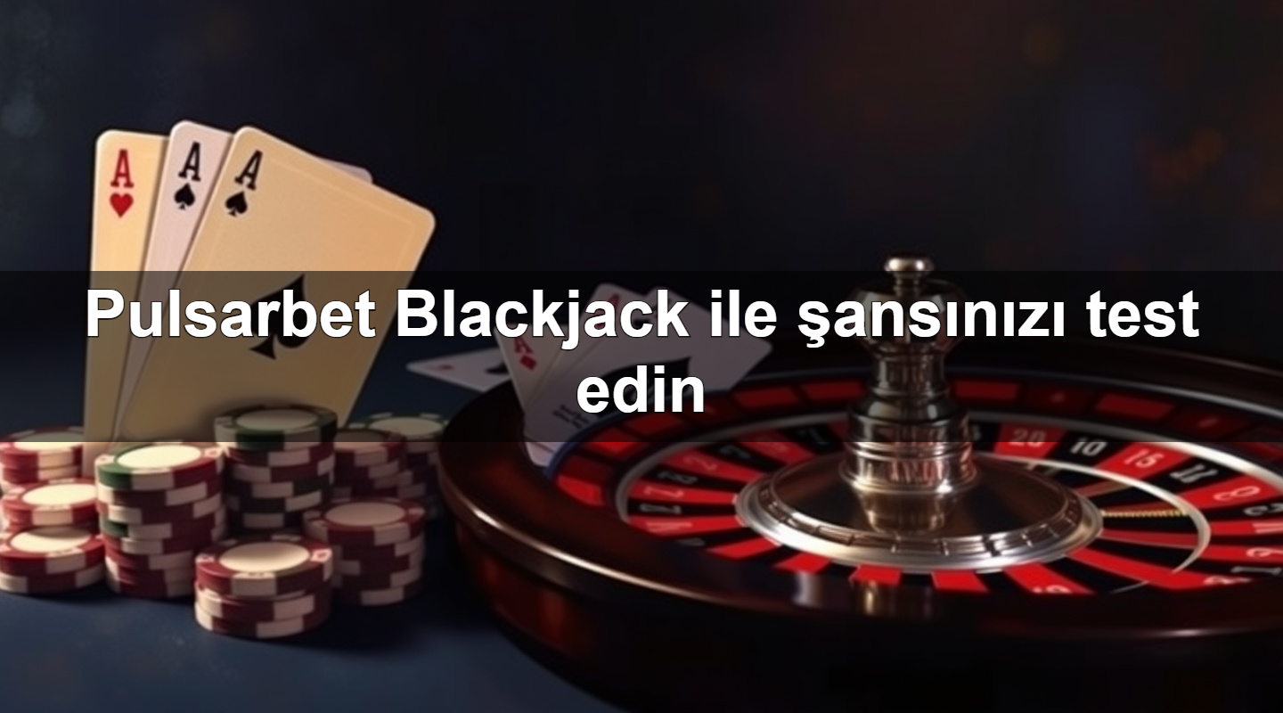 pulsarbet blackjack ile ans n z test edin 1779026308743