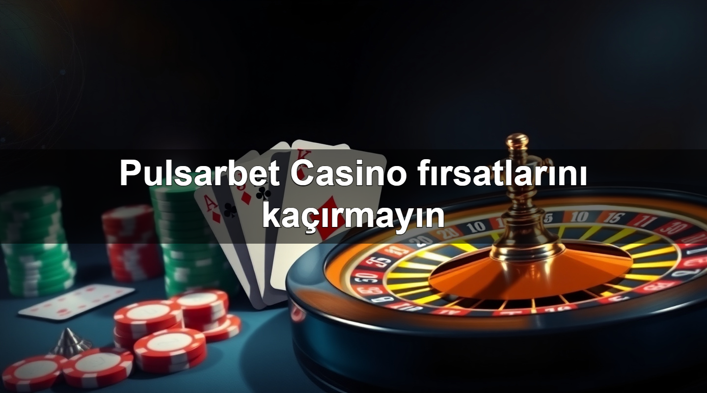 pulsarbet casino f rsatlar n ka rmay n 1779026113967