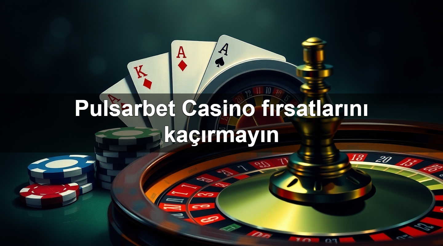 pulsarbet casino f rsatlar n ka rmay n 1779026140997