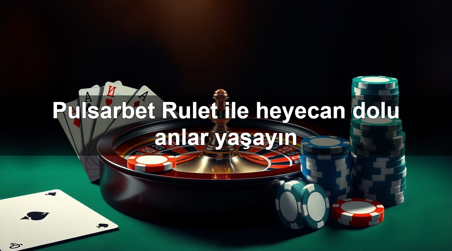 pulsarbet rulet ile heyecan dolu anlar ya ay n 1779026223751
