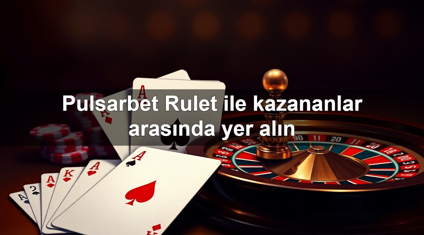 Pulsarbet Rulet ile kazananlar arasında yer alın 2 Pulsarbet Rulet ile kazananlar arasında yer alın