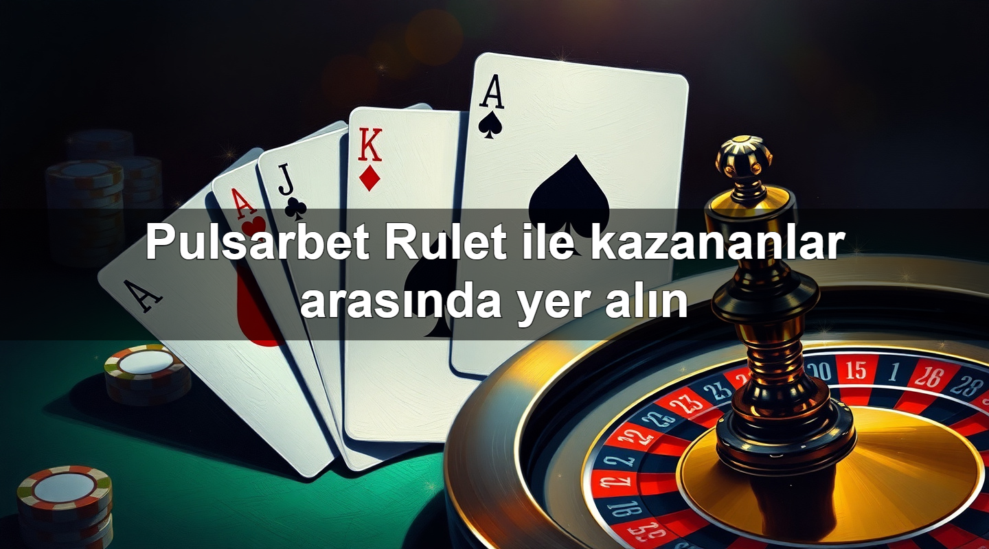 Pulsarbet Rulet ile kazananlar arasında yer alın 2 Pulsarbet Rulet ile kazananlar arasında yer alın
