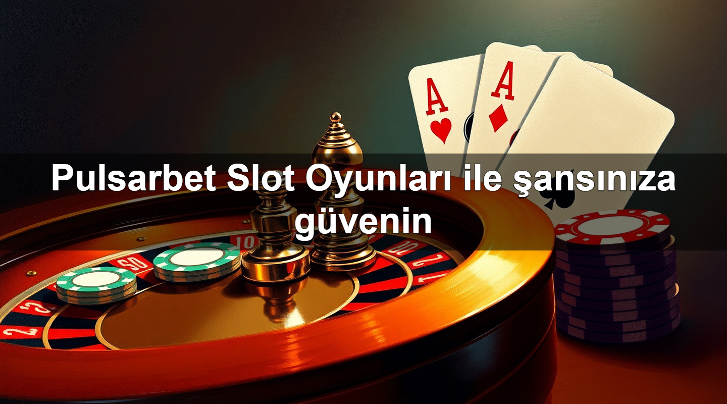 pulsarbet slot oyunlar ile ans n za g venin 1779026164832